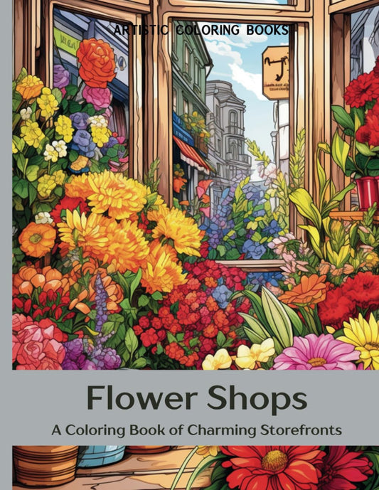 Flower Shops: A Coloring Book of Charming Storefronts