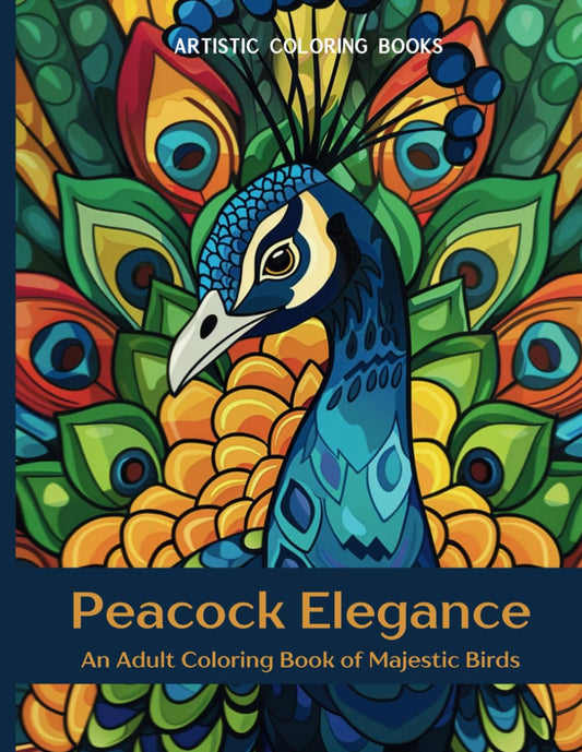 Peacock Elegance: An Adult Coloring Book of Majestic Birds