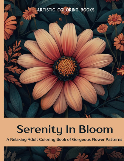 Serenity in Bloom: An Adult Coloring Book of Gorgeous Flower Patterns