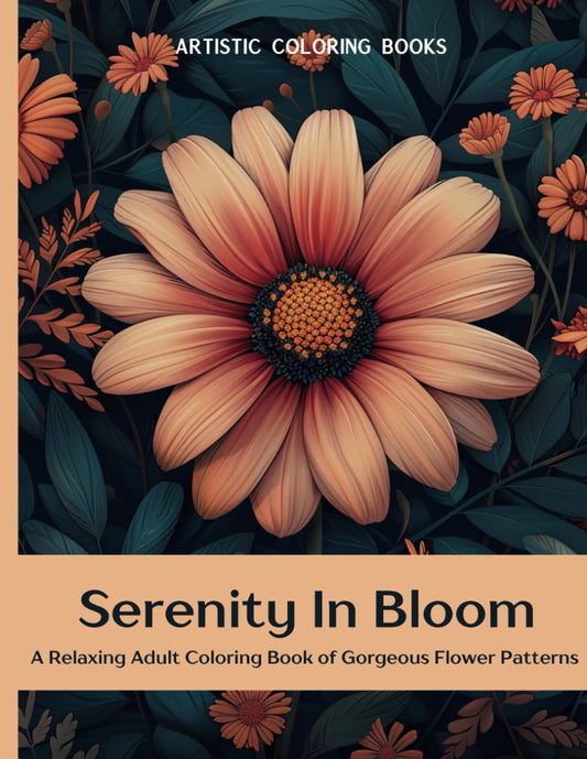 Serenity in Bloom: An Adult Coloring Book of Gorgeous Flower Patterns